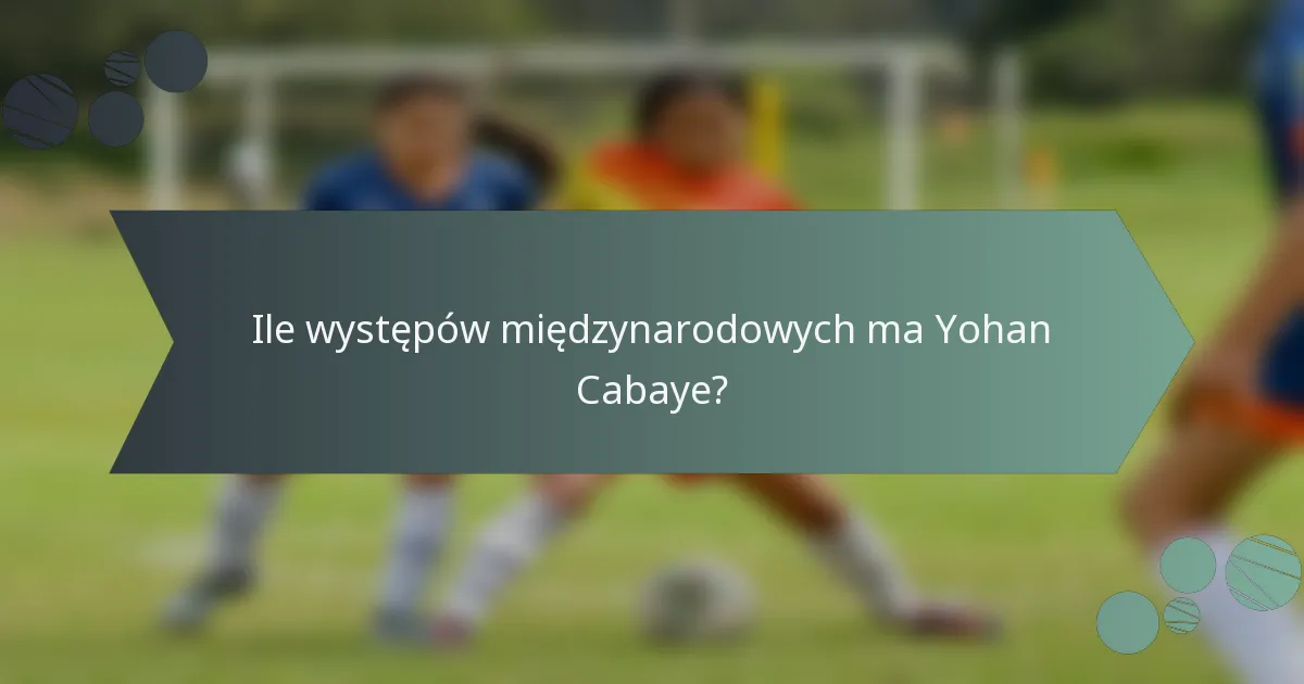 Ile występów międzynarodowych ma Yohan Cabaye?