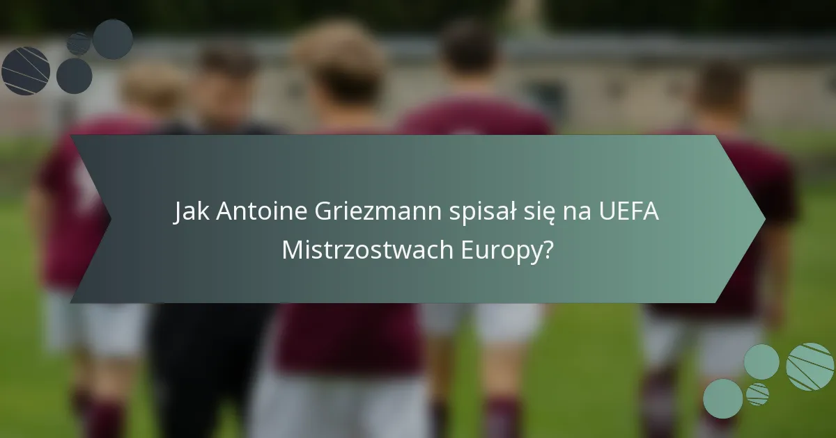 Jak Antoine Griezmann spisał się na UEFA Mistrzostwach Europy?