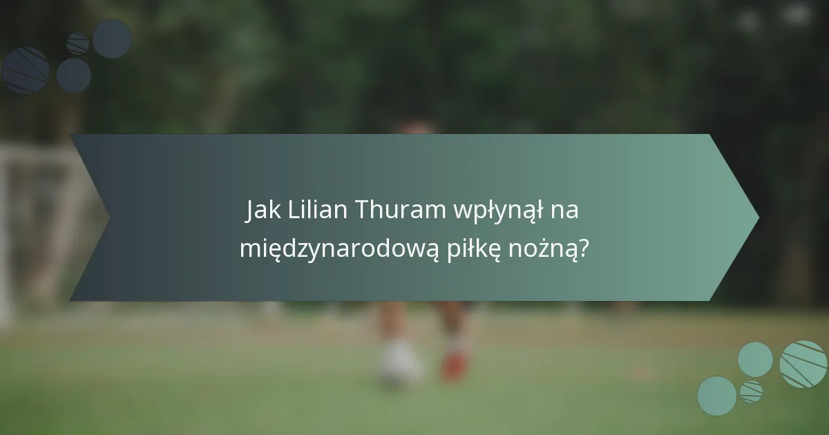 Jak Lilian Thuram wpłynął na międzynarodową piłkę nożną?