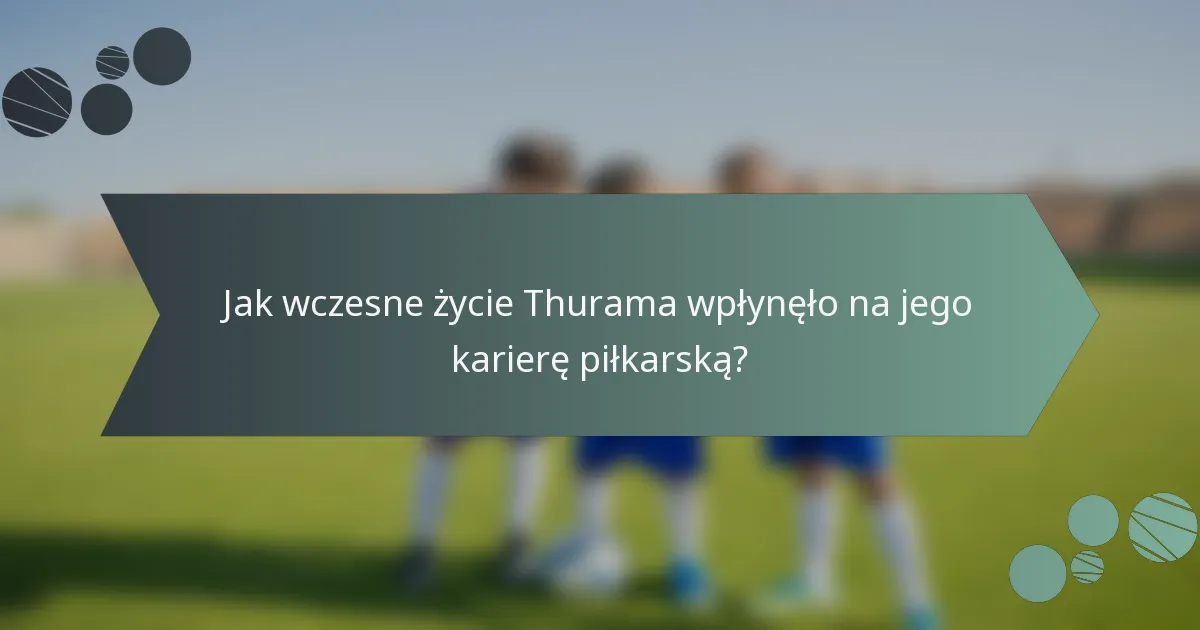 Jak wczesne życie Thurama wpłynęło na jego karierę piłkarską?