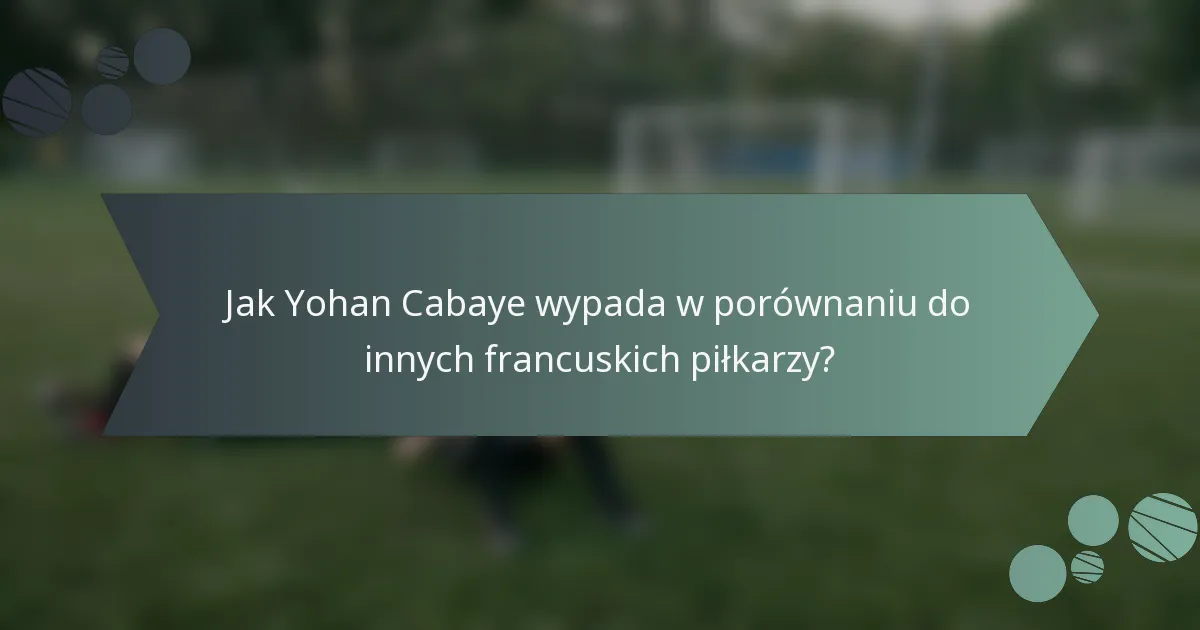 Jak Yohan Cabaye wypada w porównaniu do innych francuskich piłkarzy?