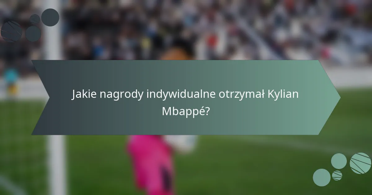 Jakie nagrody indywidualne otrzymał Kylian Mbappé?