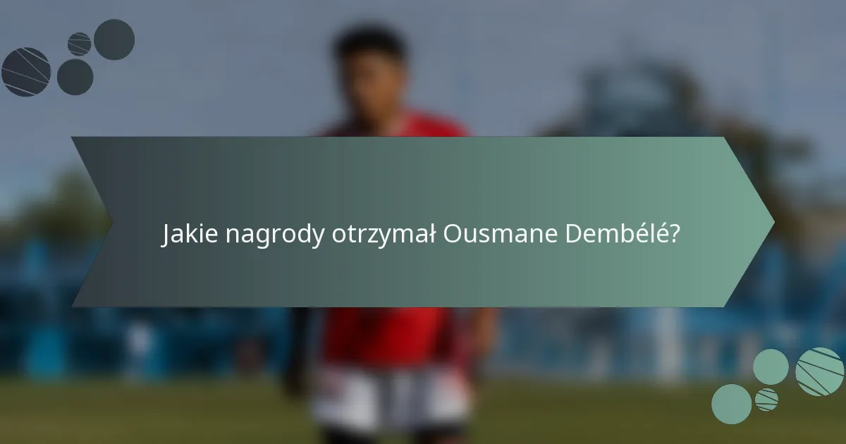 Jakie nagrody otrzymał Ousmane Dembélé?