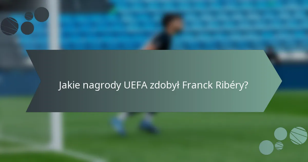 Jakie nagrody UEFA zdobył Franck Ribéry?