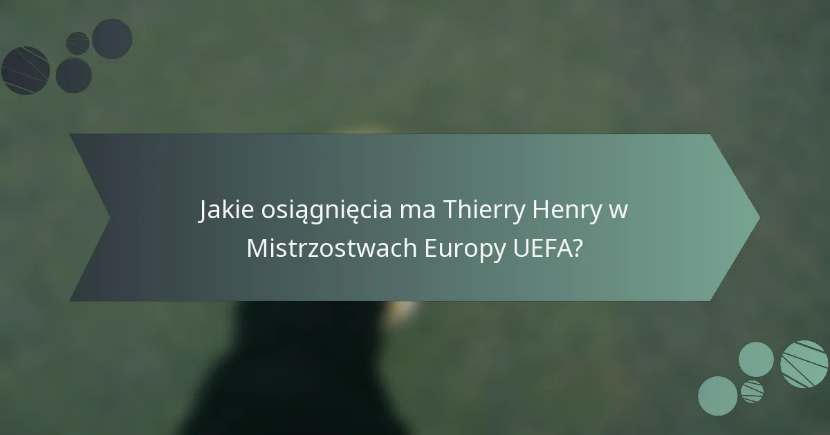 Jakie osiągnięcia ma Thierry Henry w Mistrzostwach Europy UEFA?