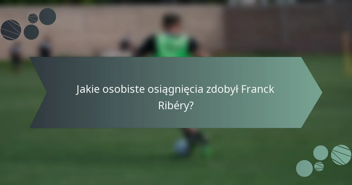 Jakie osobiste osiągnięcia zdobył Franck Ribéry?