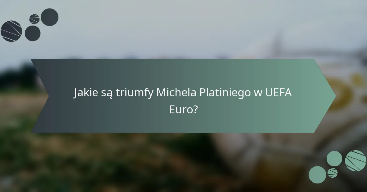 Jakie są triumfy Michela Platiniego w UEFA Euro?