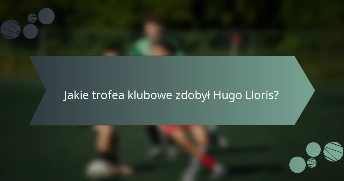 Jakie trofea klubowe zdobył Hugo Lloris?