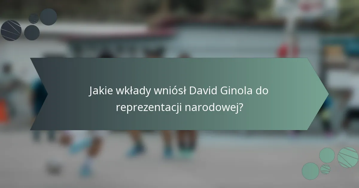 Jakie wkłady wniósł David Ginola do reprezentacji narodowej?