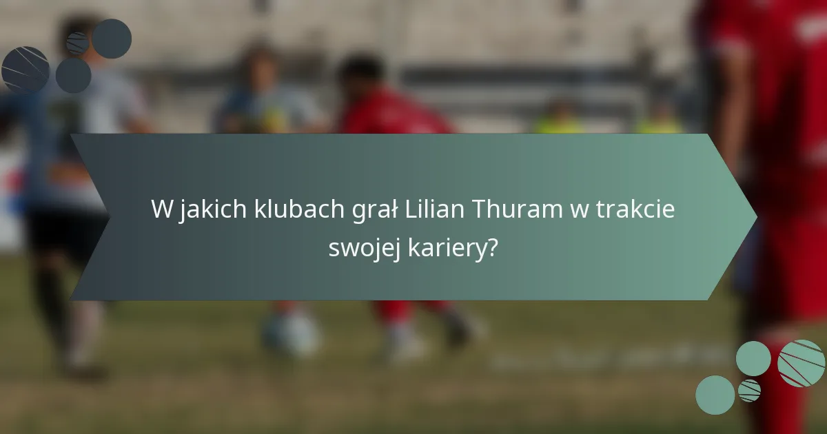 W jakich klubach grał Lilian Thuram w trakcie swojej kariery?